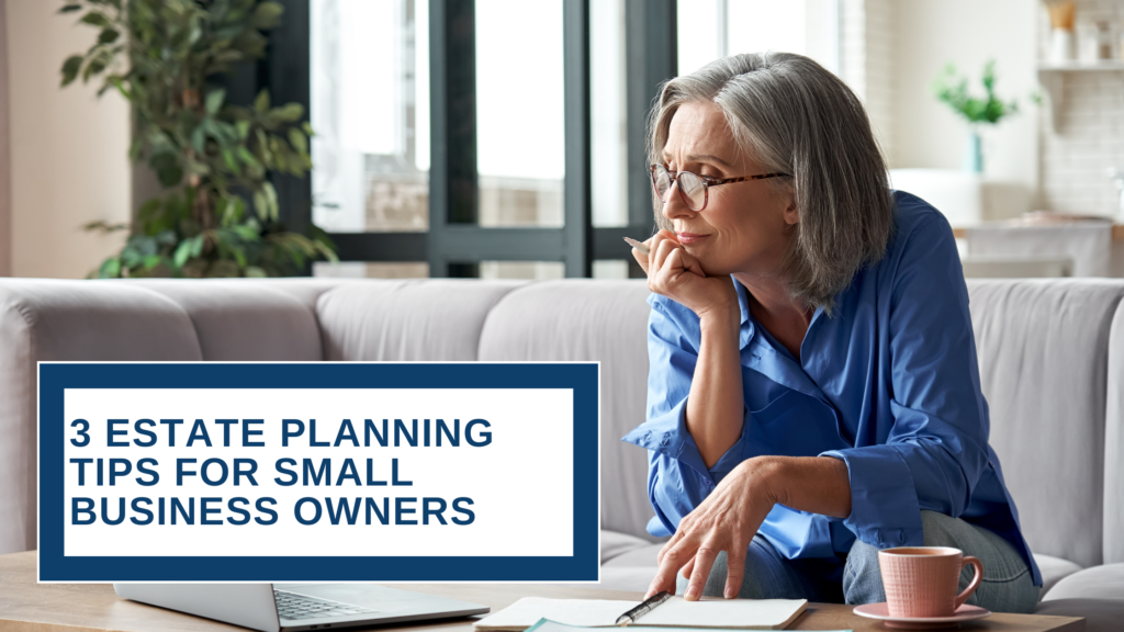 3 Estate Planning Tips for Small-Business Owners